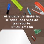 Atividade de história: O papel das vias de transporte – 5º ou 6º ano