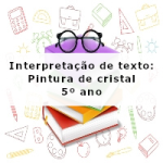 Interpretação de texto: Pintura de cristal – 5º ano