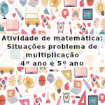 Atividade de matemática: Situações problema de multiplicação – 4º ano e 5º ano