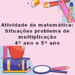 Atividade de matemática: Situações problema de multiplicação – 4º ano e 5º ano