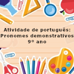 Atividade de português: Pronomes demonstrativos – 9º ano