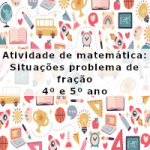 Atividade de matemática: Situações problema de fração – 4º  ano e 5º ano