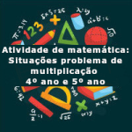 Atividade de matemática: Situações problema de multiplicação  – 4º ano e 5º ano