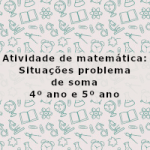 Atividade de matemática: Situações problema de soma – 4º ano e 5º ano