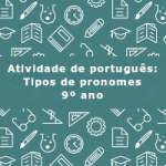 Atividade de português: Tipos de pronomes – 9º ano