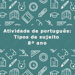 Atividade de português: Tipos de sujeito – 8º ano