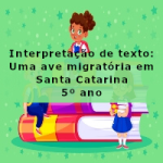 Interpretação de texto: Uma ave migratória em Santa Catarina – 5º ano