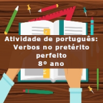 Atividade de português: Verbos no pretérito perfeito – 8º ano