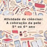 Atividade de ciências: A coloração da pele – 5º ano ou 6º ano