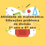 Atividade de matemática: Situações problema de divisão – 3º ano e 4º ano