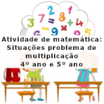 Atividade de matemática: Situações problema de multiplicação  – 4º ano e 5º ano