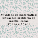 Atividade de matemática: Situações problema de multiplicação  – 5º ano e 6º ano