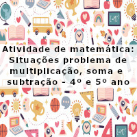 atividade de matematica situacoes problema de multiplicacao soma e subtracao – 4 ano e 5 ano