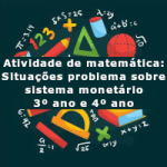 Atividade de matemática: Situações problema sobre sistema monetário – 3º ano e 4º ano