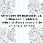 Atividade de matemática: Situações problema sobre sistema monetário – 3º ano e 4º ano