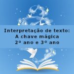 Interpretação de texto: A chave mágica – 2º ano e 3º ano