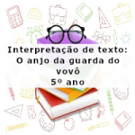 Interpretação de texto: O anjo da guarda do vovô – 5º ano