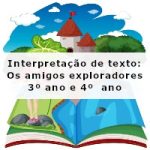 Interpretação de texto: Os amigos exploradores – 3º ano e 4º  ano