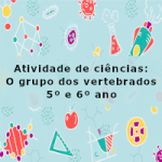 Atividade de ciências: O grupo dos vertebrados – 5º ano e 6º ano