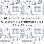 Atividade de ciências: O sistema cardiovascular – 5º ano e 6º ano