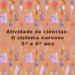 Atividade de ciências: O sistema nervoso – 5º ano e 6º ano