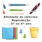 Atividade de ciências: Reprodução – 5º ano e 6º ano