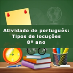 Atividade de português: Tipos de locução – 8º ano