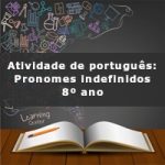 Atividade de português: Pronomes indefinidos – 8º ano