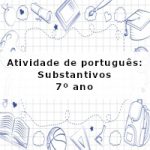 Atividade de português: Substantivos – 7º ano