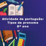 Atividade de português: Tipos de pronome – 8º ano