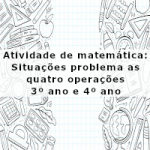 Atividade de matemática: Situações problema as quatro operações – 3º ano e 4º ano