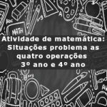 Atividade de matemática: Situações problema as quatro operações – 3º ano e 4º ano