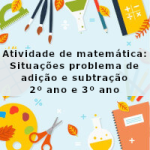 Atividade de matemática: Situações problema de adição e subtração – 2º ano e 3º ano