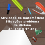 Atividade de matemática: Situações problema de divisão – 3º  ano e 4º ano