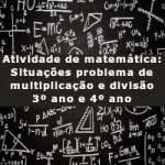 Atividade de matemática: Situações problema de multiplicação e divisão – 3º ano e 4º ano