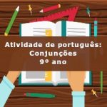 Atividade de português: Conjunções – 9º ano