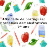 Atividade de português: Pronomes demonstrativos – 9º ano