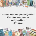 Atividade de português: Verbos no modo subjuntivo – 8º ano