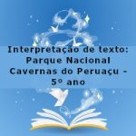 Interpretação de texto: Parque Nacional Cavernas do Peruaçu – 5º ano