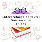 Interpretação de texto: Som no copo – 5º ano