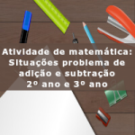 Atividade de matemática: Situações problema de adição e subtração – 2º ano e 3º ano