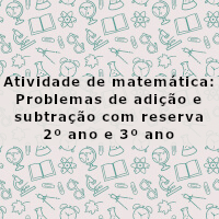 Situações problema de adicao e subtracao com reserva – 2 e 3 ano