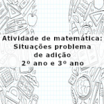 Atividade de matemática: Situações problema de adição – 2º ano e 3º ano