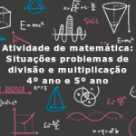 Atividade de matemática: Situações problemas de divisão e multiplicação – 4º ano e 5º ano