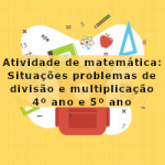 Atividade de matemática: Situações problemas de divisão e multiplicação – 4º ano e 5º ano