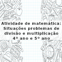 Situações problema de divisao e multiplicacai 4 e 5 ano