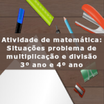 Atividade de matemática: Situações problema de multiplicação e divisão – 3º ano e 4º ano