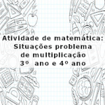 Atividade de matemática: Situações problema de multiplicação – 3º  ano e 4º ano