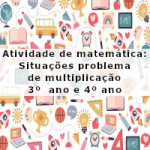 Atividade de matemática: Situações problema de multiplicação – 3º  ano e 4º ano