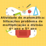 Atividade de matemática: Situações problema de multiplicação e divisão – 4º ano e 5º ano